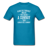 Always Be Yourself Unless You Can Be A Cowboy Men's Funny T-Shirt - turquoise