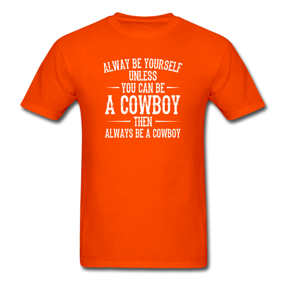 Always Be Yourself Unless You Can Be A Cowboy Men's Funny T-Shirt - orange