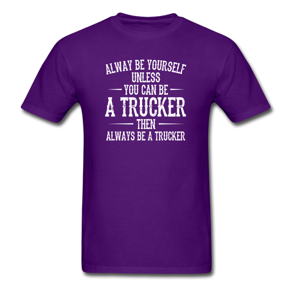 Always Be Yourself Unless You Can Be A Trucker Men's Funny T-Shirt - purple