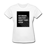My Brain Has Too Many Tabs Open Women's Funny T-Shirt - white