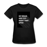 My Brain Has Too Many Tabs Open Women's Funny T-Shirt - black