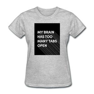 My Brain Has Too Many Tabs Open Women's Funny T-Shirt - heather gray