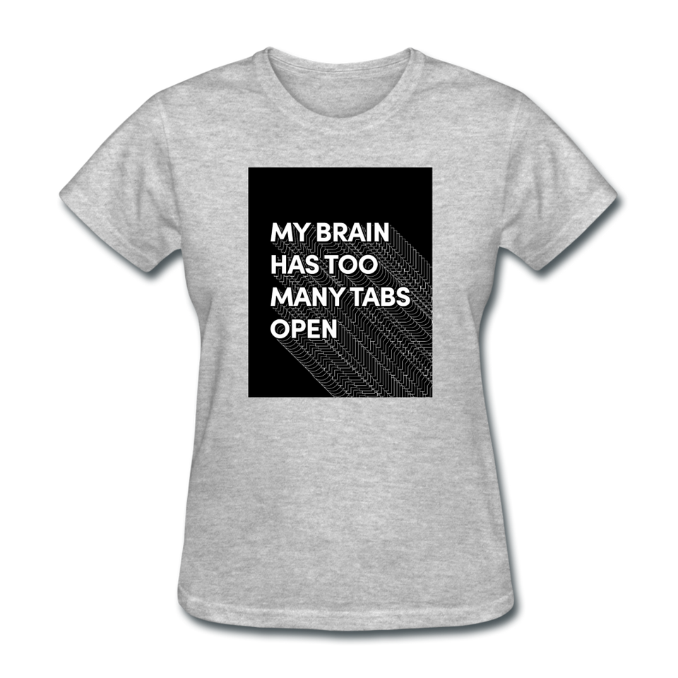 My Brain Has Too Many Tabs Open Women's Funny T-Shirt - heather gray