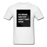 My Brain Has Too Many Tabs Open Men's Funny T-Shirt - white