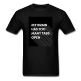 My Brain Has Too Many Tabs Open Men's Funny T-Shirt - black