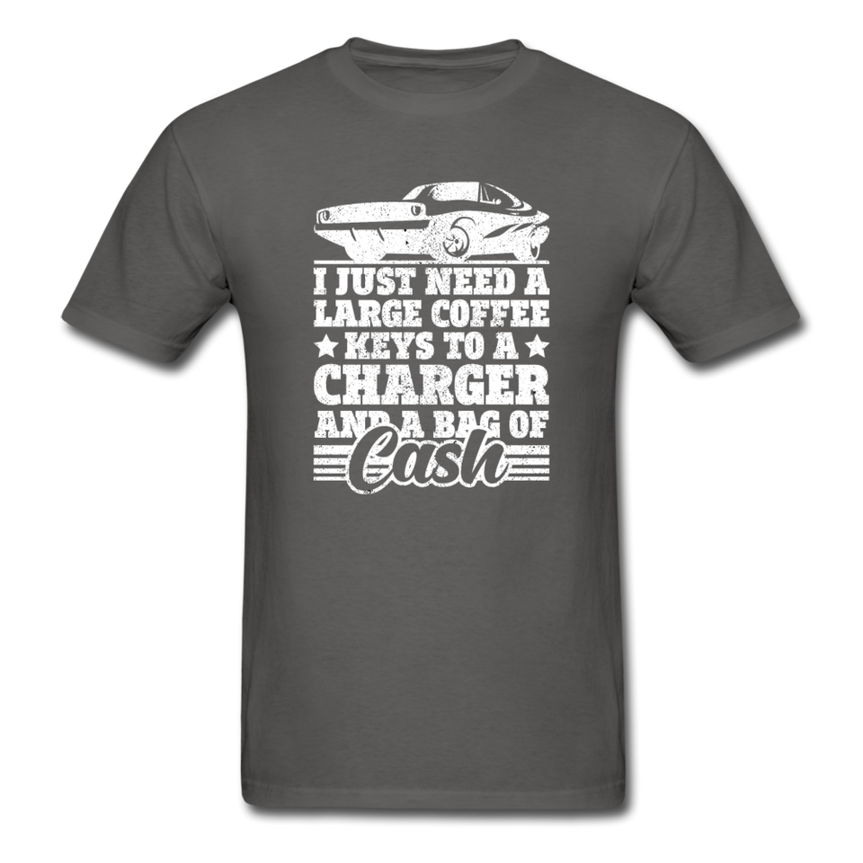 I Just Need A Large Coffee, Keys To A Charger And A Bag Of Cash Men's Funny T-Shirt - charcoal
