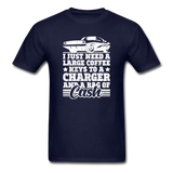 I Just Need A Large Coffee, Keys To A Charger And A Bag Of Cash Men's Funny T-Shirt - navy