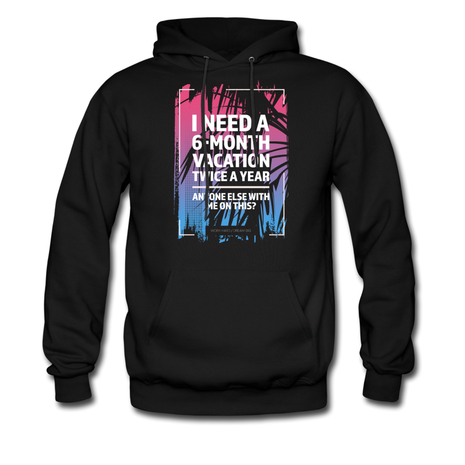 I Need A 6-Month Vacation Twice A Year Hoodie - black