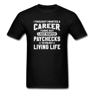 I Thought I Wanted A Career Men's Funny T-Shirt - black