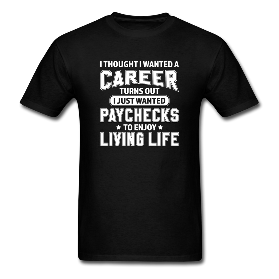 I Thought I Wanted A Career Men's Funny T-Shirt - black