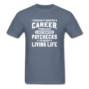 I Thought I Wanted A Career Men's Funny T-Shirt - denim