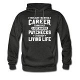 I Thought I Wanted A Career Hoodie - charcoal gray