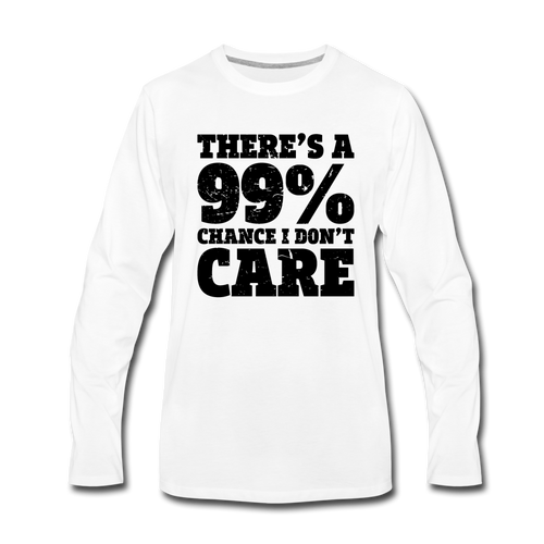 There's A 99% Chance I Don't Care Men's Premium Long Sleeve T-Shirt (White) - white
