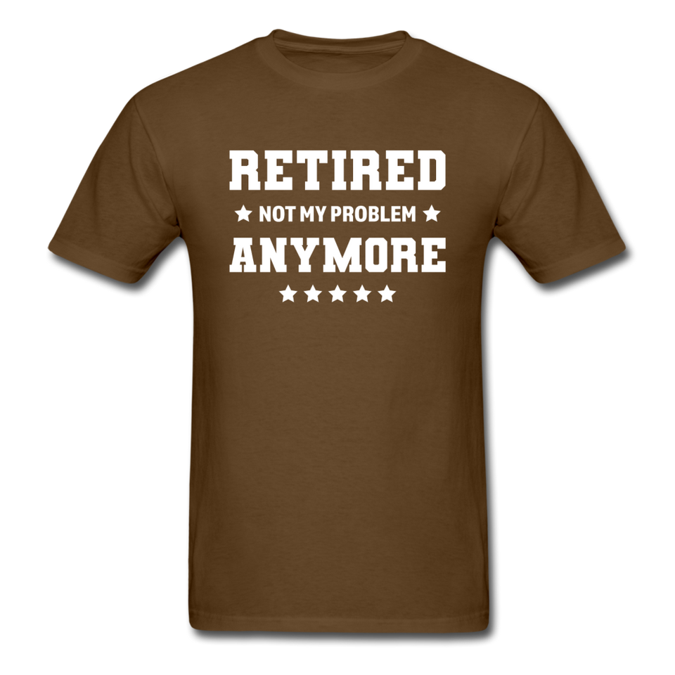 Retired Not My Problem Anymore Men's Funny T-Shirt - brown