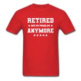 Retired Not My Problem Anymore Men's Funny T-Shirt - red