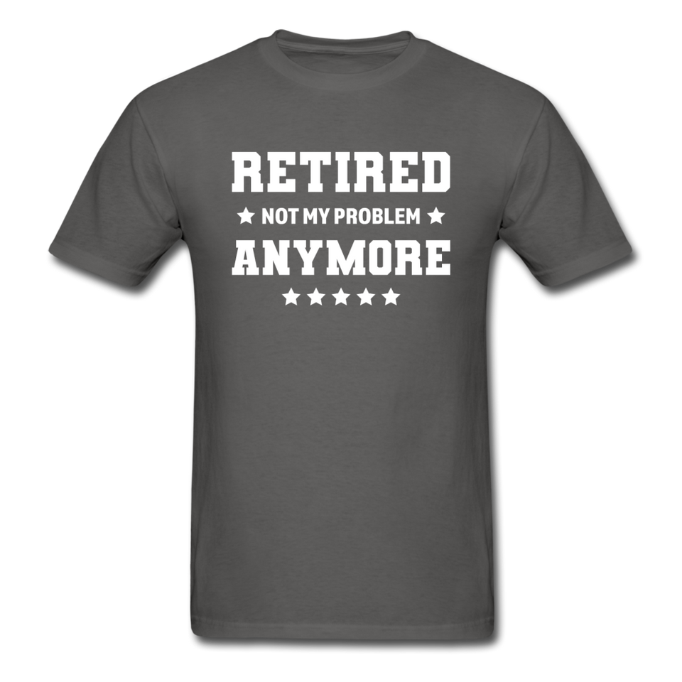 Retired Not My Problem Anymore Men's Funny T-Shirt - charcoal