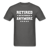 Retired Not My Problem Anymore Men's Funny T-Shirt - charcoal