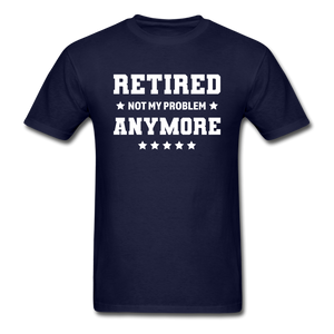 Retired Not My Problem Anymore Men's Funny T-Shirt - navy