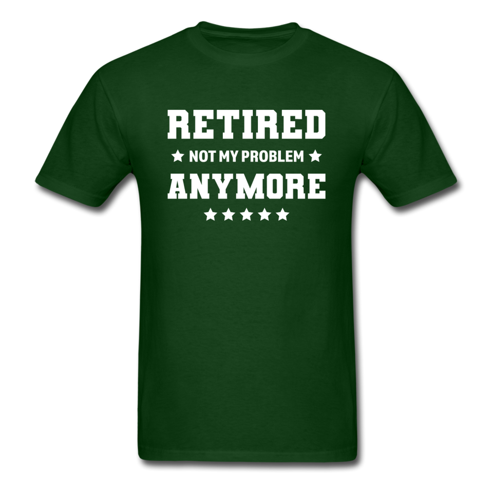 Retired Not My Problem Anymore Men's Funny T-Shirt - forest green
