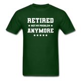 Retired Not My Problem Anymore Men's Funny T-Shirt - forest green