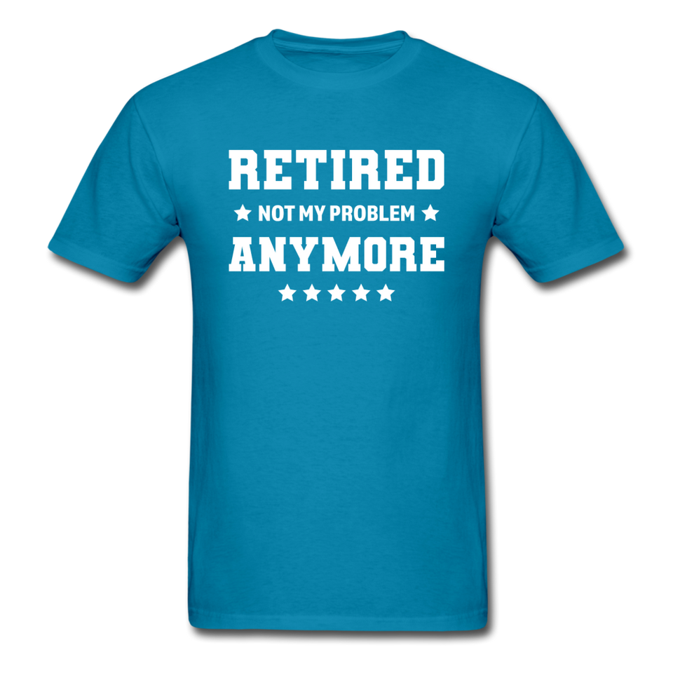 Retired Not My Problem Anymore Men's Funny T-Shirt - turquoise