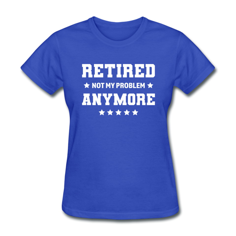 Retired Not My Problem Anymore Women's Funny T-Shirt - royal blue