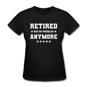 Retired Not My Problem Anymore Women's Funny T-Shirt - black