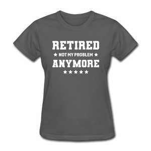 Retired Not My Problem Anymore Women's Funny T-Shirt - charcoal