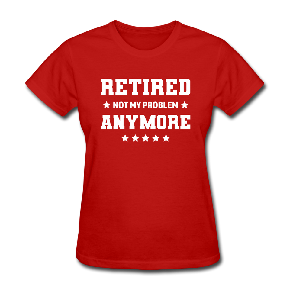 Retired Not My Problem Anymore Women's Funny T-Shirt - red
