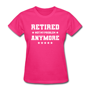 Retired Not My Problem Anymore Women's Funny T-Shirt - fuchsia
