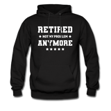 Retired Not My Problem Anymore Hoodie - black