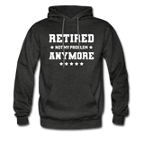 Retired Not My Problem Anymore Hoodie - charcoal gray