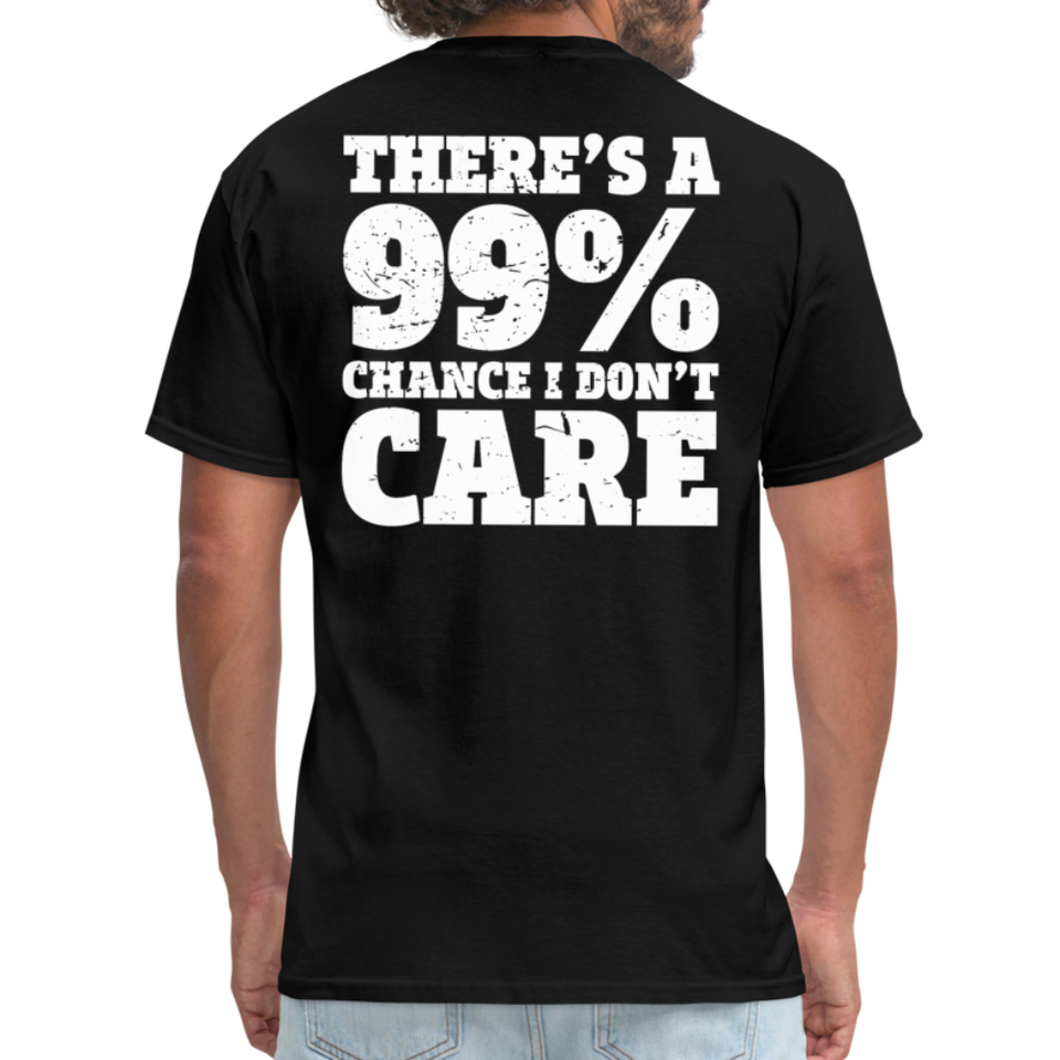 There's A 99% Chance I Don't Care Men's Funny T-Shirt (Back Print) - black
