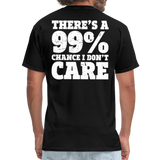 There's A 99% Chance I Don't Care Men's Funny T-Shirt (Back Print) - black