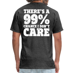 There's A 99% Chance I Don't Care Men's Funny T-Shirt (Back Print) - heather black