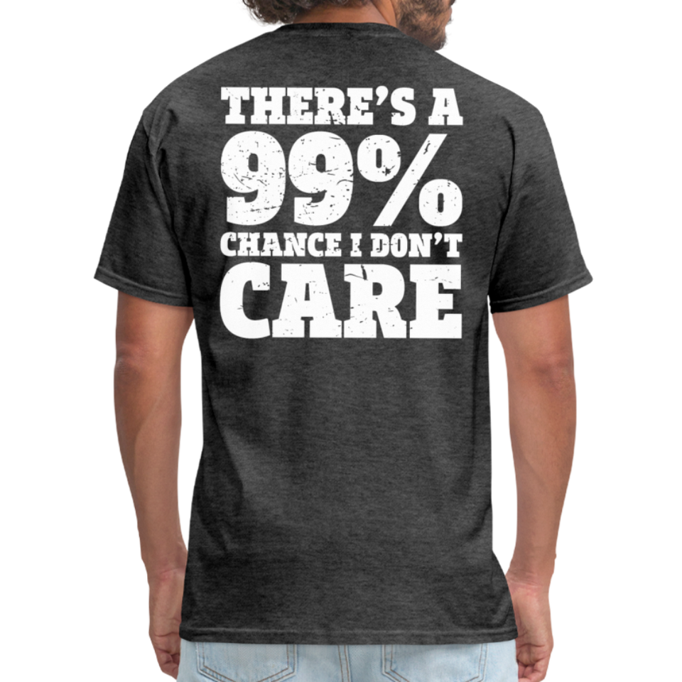 There's A 99% Chance I Don't Care Men's Funny T-Shirt (Back Print) - heather black