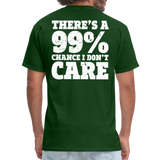 There's A 99% Chance I Don't Care Men's Funny T-Shirt (Back Print) - forest green