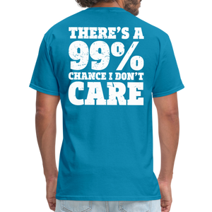 There's A 99% Chance I Don't Care Men's Funny T-Shirt (Back Print) - turquoise