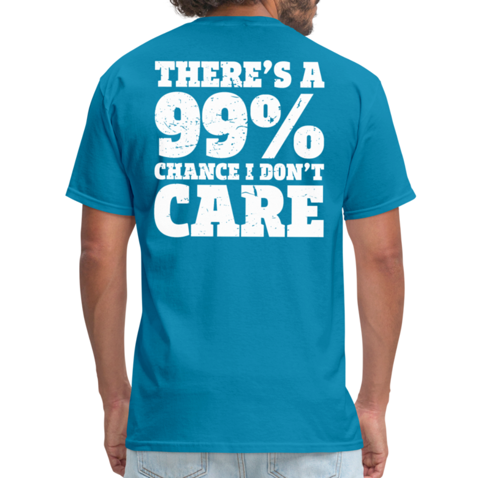 There's A 99% Chance I Don't Care Men's Funny T-Shirt (Back Print) - turquoise