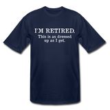 I'm Retired This Is As Dressed Up As I Get Men's Tall T-Shirt - navy