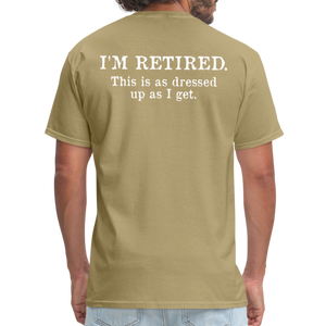 I'm Retired This Is As Dressed Up As I Get Men's Funny T-Shirt (Back Print) - khaki