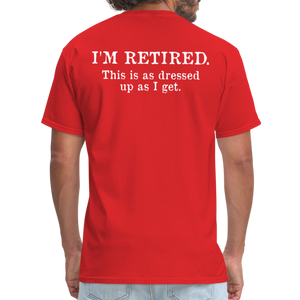 I'm Retired This Is As Dressed Up As I Get Men's Funny T-Shirt (Back Print) - red