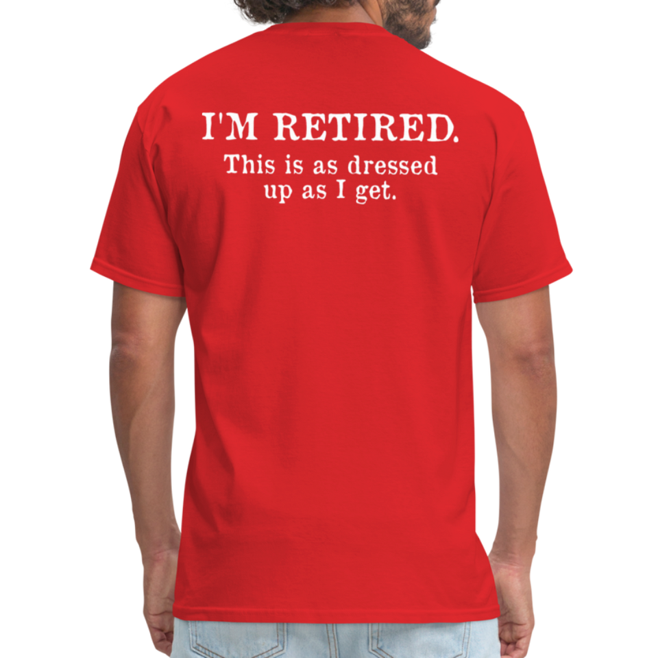 I'm Retired This Is As Dressed Up As I Get Men's Funny T-Shirt (Back Print) - red