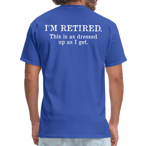 I'm Retired This Is As Dressed Up As I Get Men's Funny T-Shirt (Back Print) - royal blue