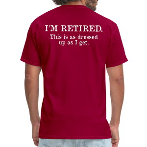 I'm Retired This Is As Dressed Up As I Get Men's Funny T-Shirt (Back Print) - dark red