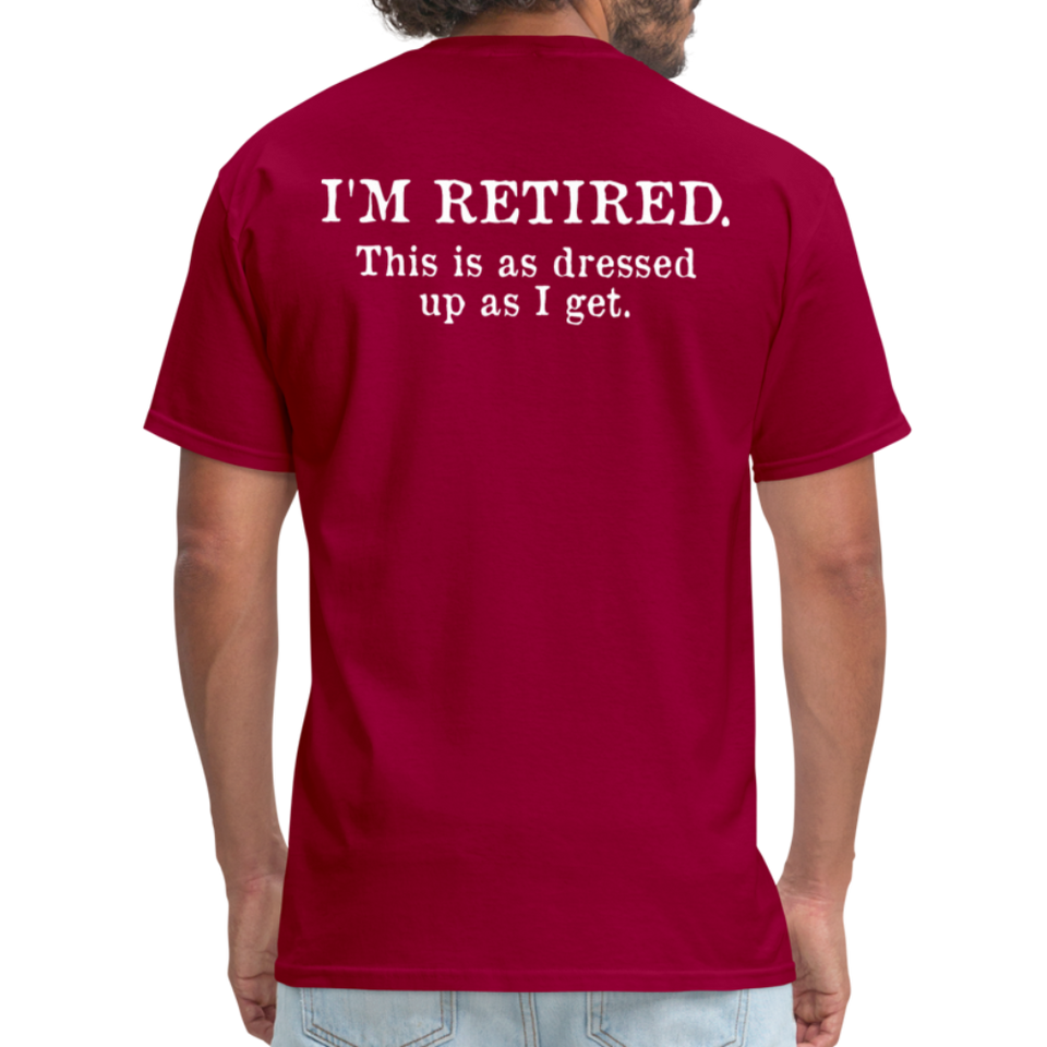 I'm Retired This Is As Dressed Up As I Get Men's Funny T-Shirt (Back Print) - dark red
