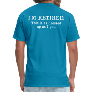 I'm Retired This Is As Dressed Up As I Get Men's Funny T-Shirt (Back Print) - turquoise