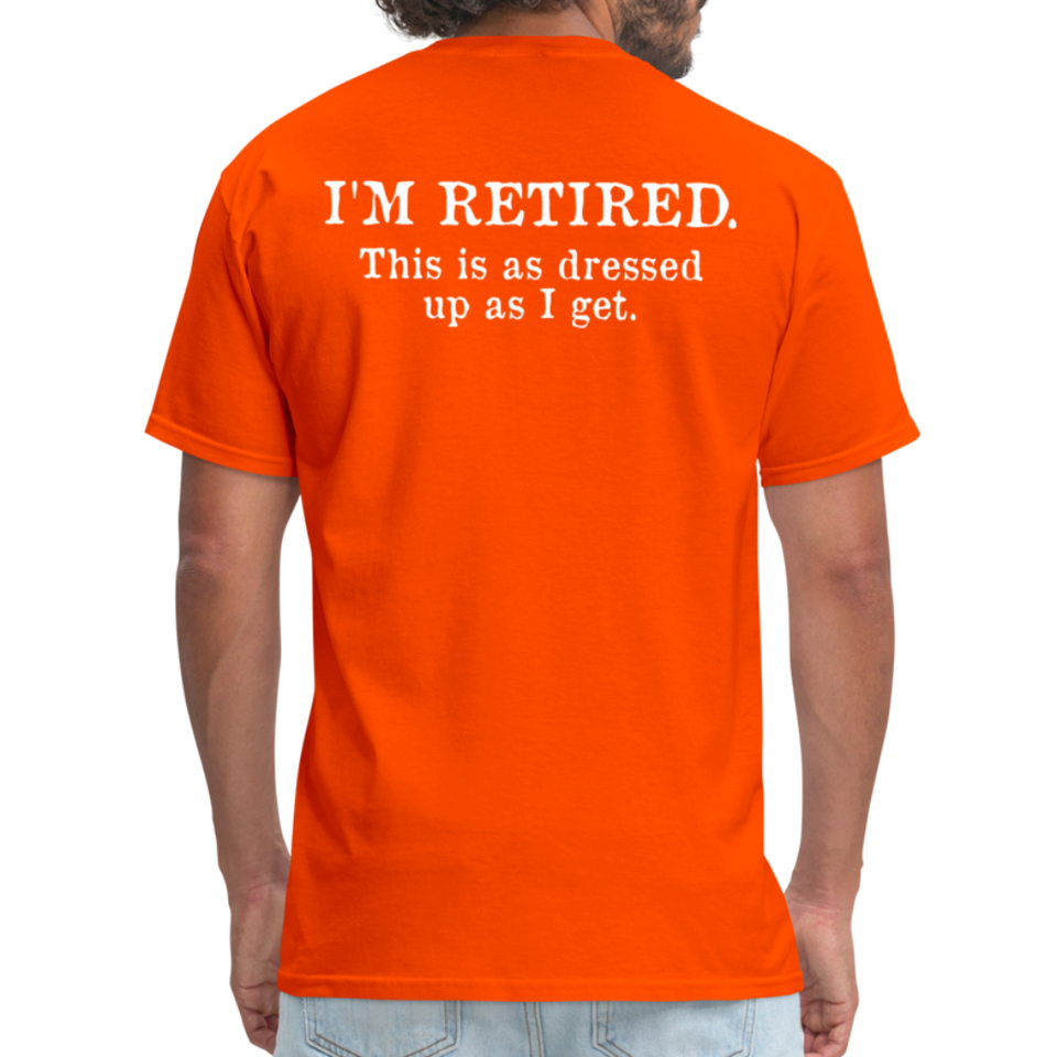 I'm Retired This Is As Dressed Up As I Get Men's Funny T-Shirt (Back Print) - orange