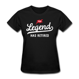 The Legend Has Retired Women's Funny T-Shirt - black