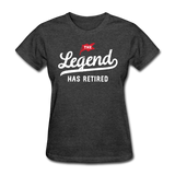 The Legend Has Retired Women's Funny T-Shirt - heather black